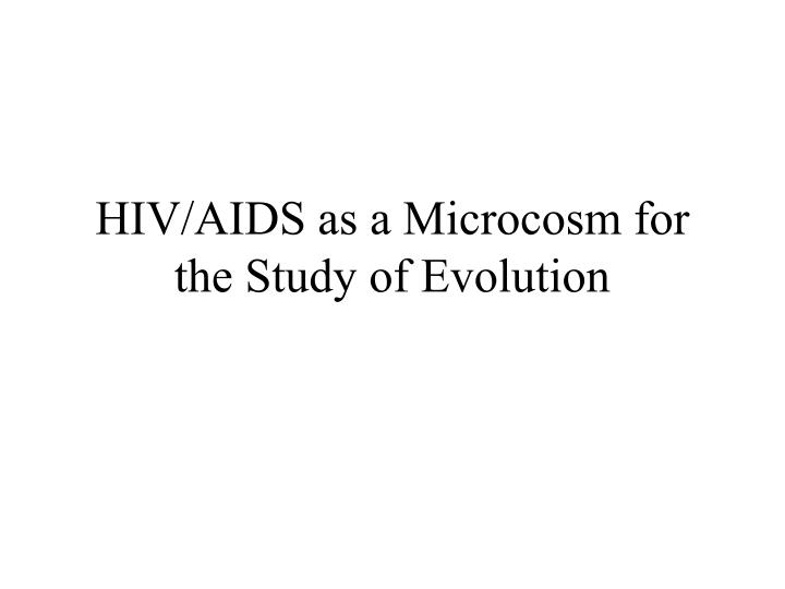 hiv aids as a microcosm for the study of evolution