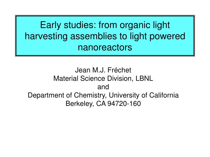 early studies from organic light harvesting assemblies to light powered nanoreactors