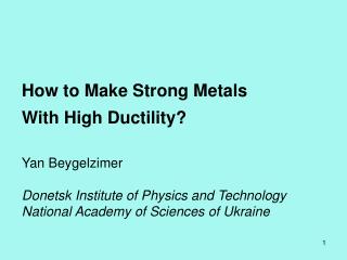 How to Make Strong Metals With High Ductility? Yan Beygelzimer
