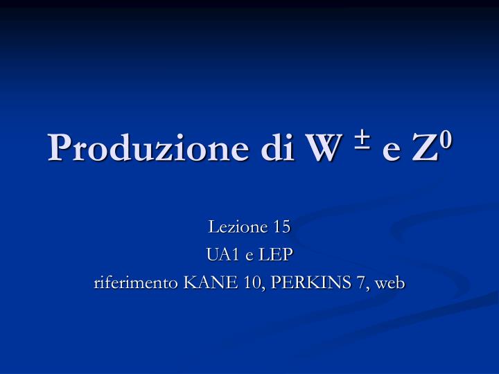 produzione di w e z 0