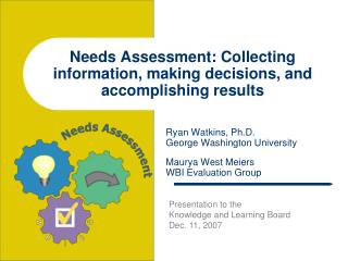 Needs Assessment: Collecting information, making decisions, and accomplishing results