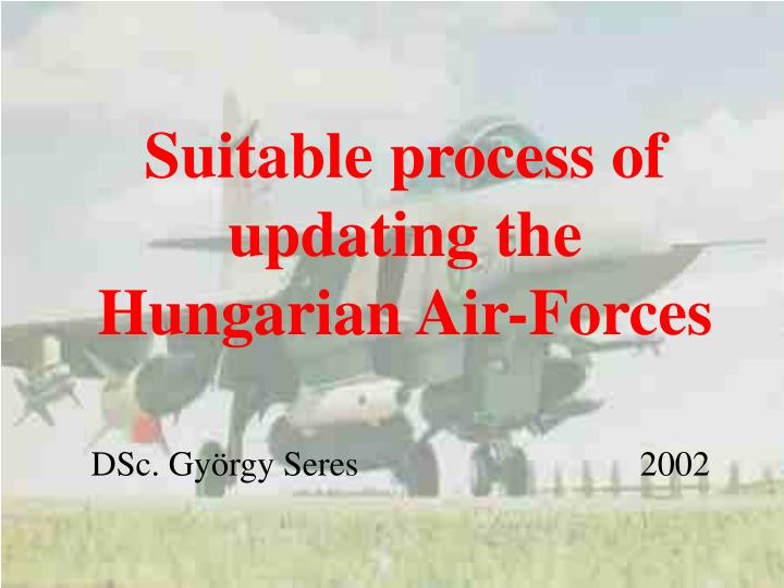 suitable process of updating the hungarian air forces