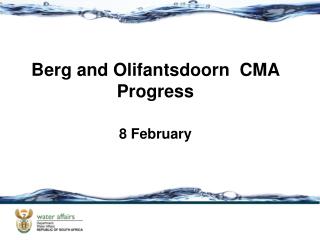 Berg and Olifantsdoorn CMA Progress 8 February