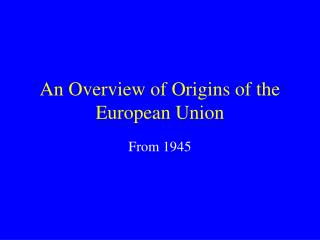An Overview of Origins of the European Union