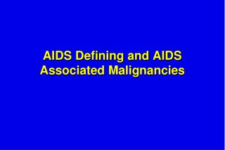 AIDS Defining and AIDS Associated Malignancies