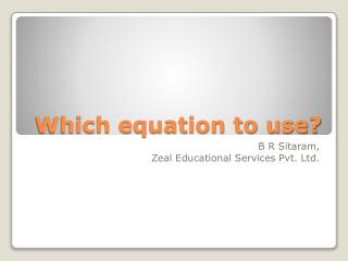 Which equation to use?