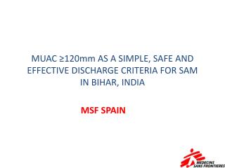 MUAC ?120mm AS A SIMPLE, SAFE AND EFFECTIVE DISCHARGE CRITERIA FOR SAM IN BIHAR, INDIA