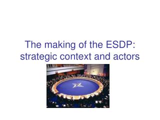 The making of the ESDP: strategic context and actors