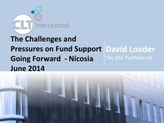 The Challenges and Pressures on Fund Support Going Forward - Nicosia June 2014