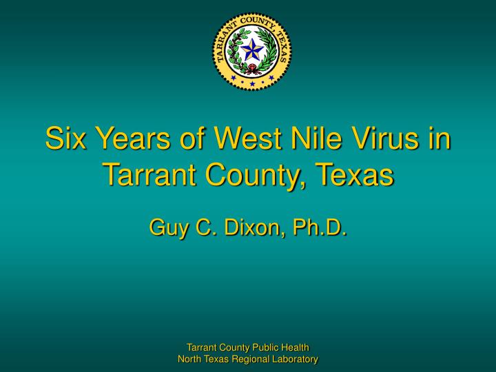 six years of west nile virus in tarrant county texas