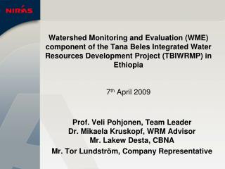 Prof. Veli Pohjonen, Team Leader Dr. Mikaela Kruskopf, WRM Advisor Mr. Lakew Desta, CBNA