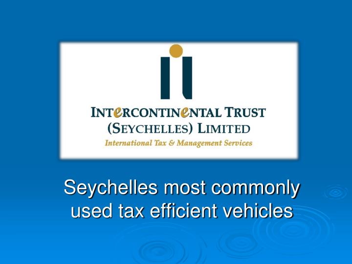 seychelles most commonly used tax efficient vehicles