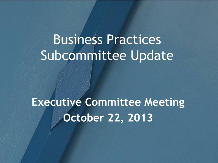 business practices subcommittee update