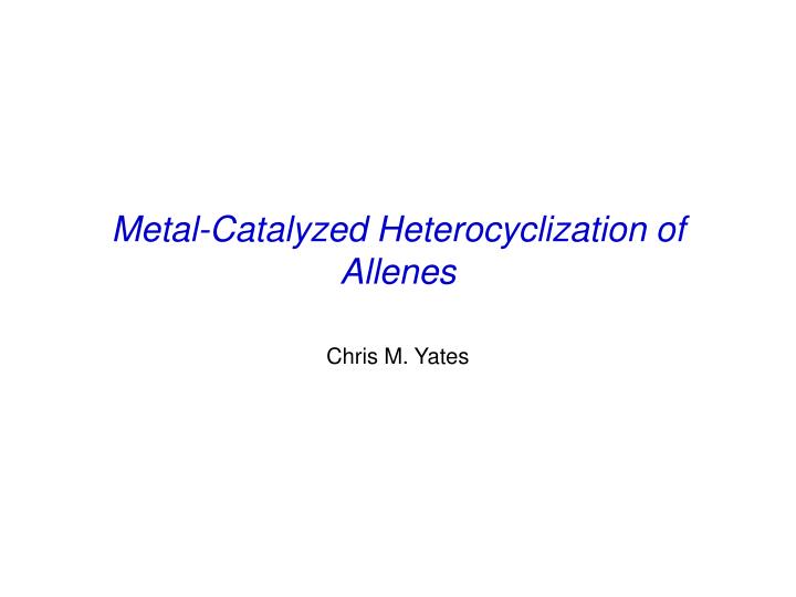 metal catalyzed heterocyclization of allenes