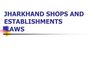JHARKHAND SHOPS AND ESTABLISHMENTS LAWS