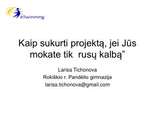 Kaip sukurti projektą, jei Jūs mokate tik rusų kalbą ”