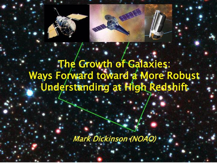 the growth of galaxies ways forward toward a more robust understanding at high redshift