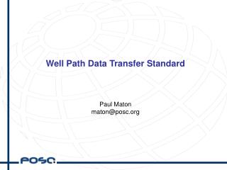 Well Path Data Transfer Standard Paul Maton maton@posc