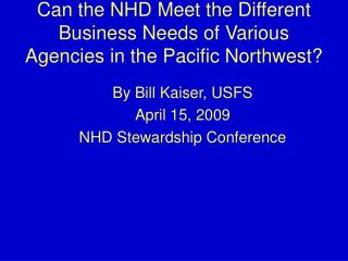 Can the NHD Meet the Different Business Needs of Various Agencies in the Pacific Northwest?