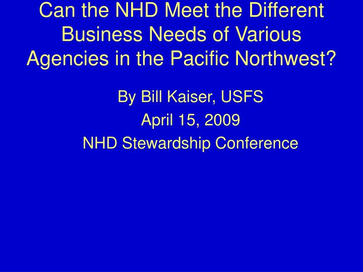 can the nhd meet the different business needs of various agencies in the pacific northwest