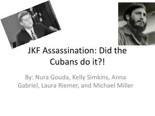 JKF Assassination: Did the Cubans do it?!