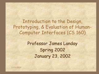 Introduction to the Design, Prototyping, &amp; Evaluation of Human-Computer Interfaces (CS 160)
