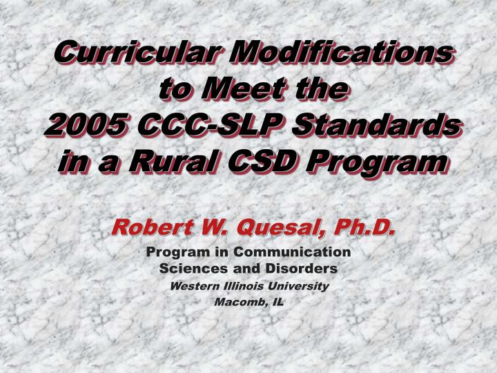 curricular modifications to meet the 2005 ccc slp standards in a rural csd program