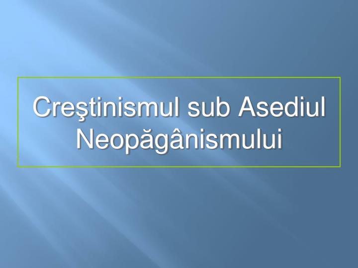 c re tinismul sub asediul neop g nism ului