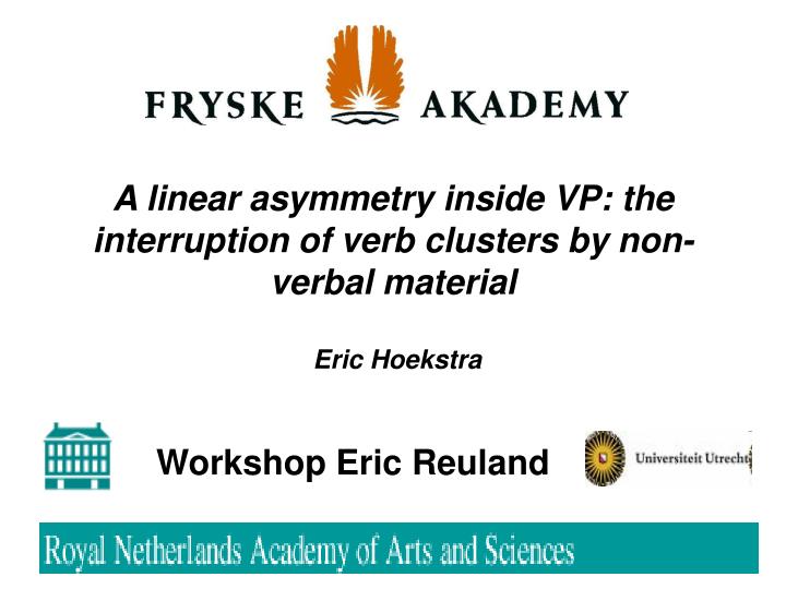 a linear asymmetry inside vp the interruption of verb clusters by non verbal material eric hoekstra