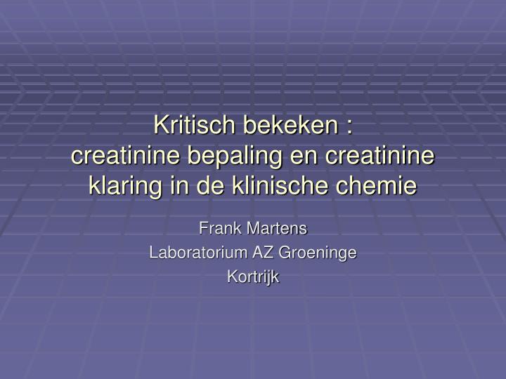 kritisch bekeken creatinine bepaling en creatinine klaring in de klinische chemie