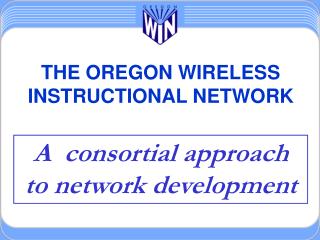 THE OREGON WIRELESS INSTRUCTIONAL NETWORK