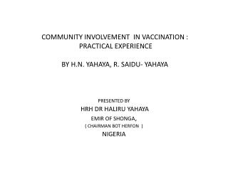 COMMUNITY INVOLVEMENT IN VACCINATION : PRACTICAL EXPERIENCE BY H.N. YAHAYA, R. SAIDU- YAHAYA
