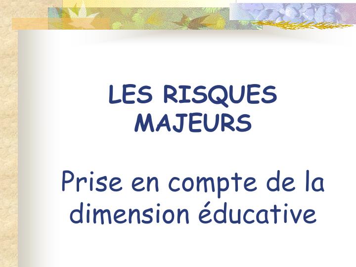 les risques majeurs prise en compte de la dimension ducative