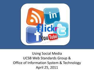 Using Social Media UCSB Web Standards Group &amp; Office of Information System &amp; Technology