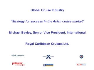 Global Cruise Industry “Strategy for success in the Asian cruise market”