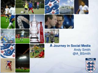 A Journey in Social Media Andy Smith @A_BSmith