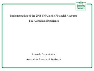 Implementation of the 2008 SNA in the Financial Accounts The Australian Experience