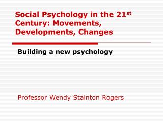 Social Psychology in the 21 st Century: Movements, Developments, Changes