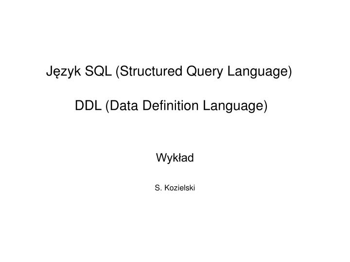 j zyk sql structured query language ddl data definition language