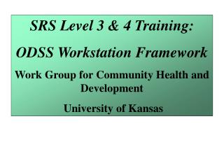 SRS Level 3 &amp; 4 Training: ODSS Workstation Framework