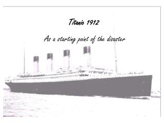 Titanic 1912 As a starting point of the disaster