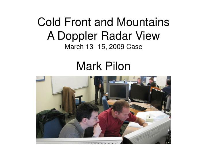 cold front and mountains a doppler radar view march 13 15 2009 case mark pilon