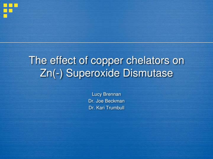 the effect of copper chelators on zn superoxide dismutase