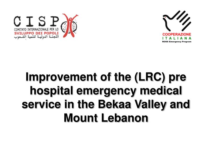 improvement of the lrc pre hospital emergency medical service in the bekaa valley and mount lebanon