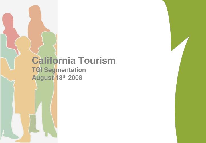 california tourism tgi segmentation august 13 th 2008