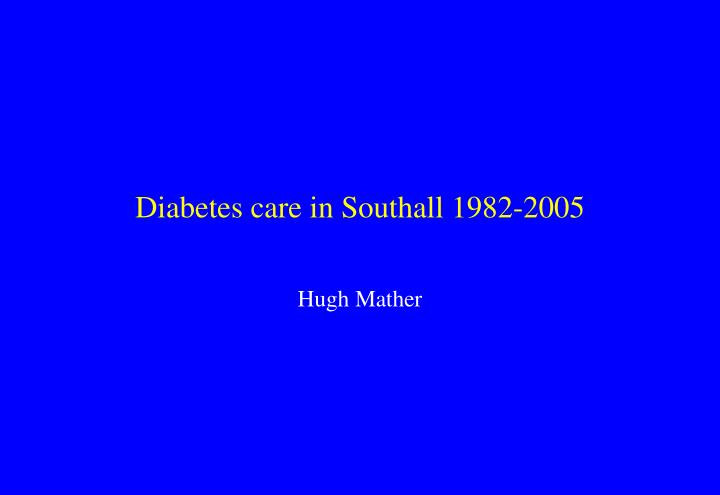 diabetes care in southall 1982 2005