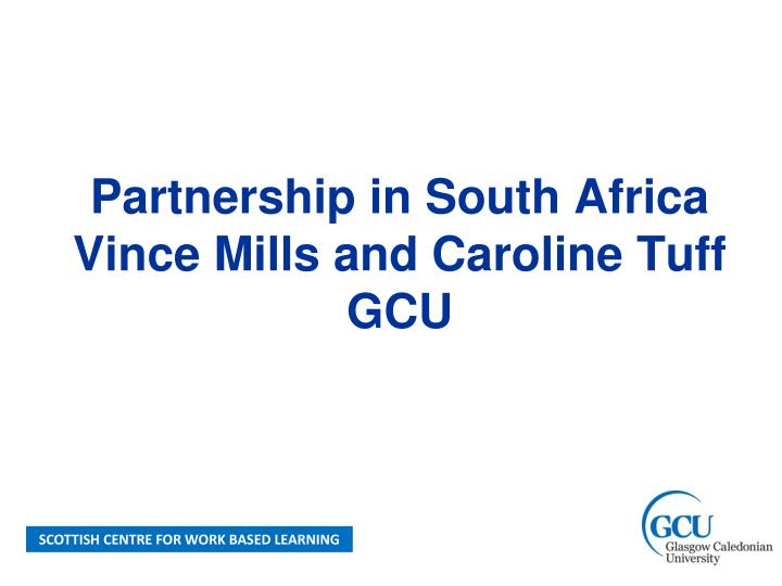 partnership in south africa vince mills and caroline tuff gcu