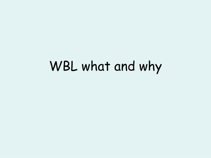 wbl what and why
