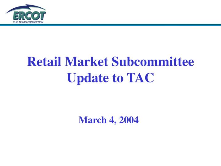 retail market subcommittee update to tac