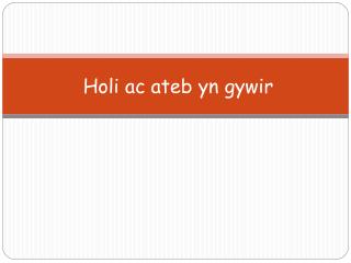 holi ac ateb yn gywir